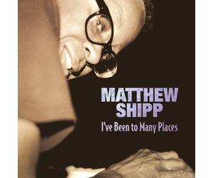 Peter Gordon Shipp, Matthew : I've Been to Many Places (CD) (US IMPORT)