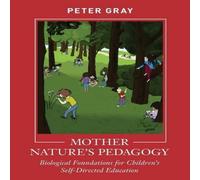Peter Gray Mother Nature's Pedagogy: Biological Foundations for Children's Peter Gray Multicolor