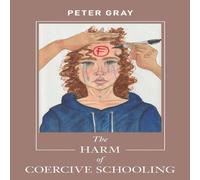 Peter Gray The Harm of Coercive Schooling Paperback Book Peter Gray Multicolor