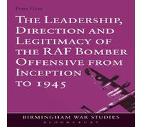 Peter Gray The Leadership, Direction & Legitimacy of the RAF Bomber in White Peter Gray White