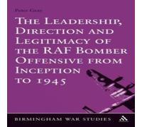 Peter Gray The Leadership, Direction & Legitimacy of the RAF Bomber Peter Gray Multicolor