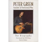 Peter Green: Founder of "Fleetwood Mac" - The Biography