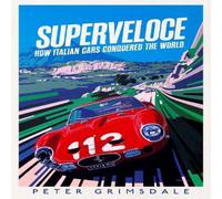Peter Grimsdale Superveloce : How Italian Cars Conquered the World Hardback Book Peter Grimsdale Multicolor