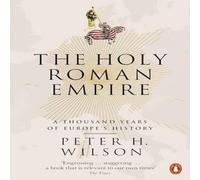 Peter H. Wilson The Holy Roman Empire : A Thousand Years of Europe's History Peter H. Wilson Multicolor