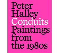 Peter Halley: Conduits: Paintings from the 1980s