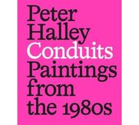 Peter Halley: Conduits: Paintings from the 1980s