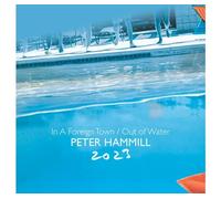 PETER HAMMILL - IN A FOREIGN TOWN/OUT OF WATER 2023 2CD SET