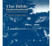 Peter Harrison The Bible, Protestantism, & the Rise of Natural Science in White Peter Harrison White