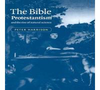 Peter Harrison The Bible, Protestantism, & the Rise of Natural Science Peter Harrison Multicolor