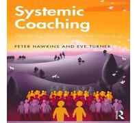 Peter Hawkins Systemic Coaching: Delivering Value Beyond the Individual Peter Hawkins Multicolor