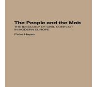 Peter Hayes The People & the Mob: The Ideology of Civil Conflict in Modern Peter Hayes Multicolor