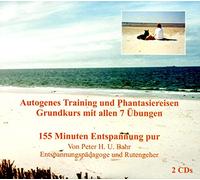 Peter Heinrich Uwe Bahr - Autogenes Training und Phantasiereisen Grundkurs mit allen 7 Übungen 155 Minuten Entspannung pur von Peter H. U. Bahr Entspannungspädagoge
