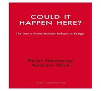 Peter Hennessy Could it Happen Here?: The Day a Prime Minister Refuses to Resign Peter Hennessy Multicolor
