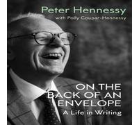Peter Hennessy On the Back of & Envelope: A Life in Writing Paperback Book Peter Hennessy Multicolor