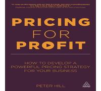 Peter Hill Pricing for Profit: How to Develop a Powerful Pricing Strategy for Peter Hill Multicolor