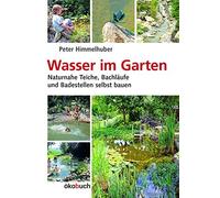 Peter Himmelhub Wasser im Garten: Naturnahe Teiche, Bachläufe und Bad (Hardback)