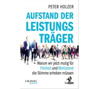 Peter Holzer Aufstand der Leistungsträger: Warum wir jetzt mutig für (Paperback)