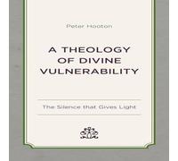 Peter Hooton Theology of Divine Vulnerability : The Silence that Gives Light Peter Hooton Multicolor