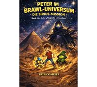 Peter im Brawl-Universum 5 - Die Sirius Mission: Ein spannendes Gaming-Abenteuer für Kinder ab 10 Jahren | Fantasy-Reise in die Pyramiden von Ägypten ... entdecken ihre Superkräfte - durch Lernen!)