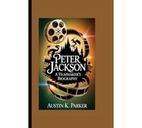 PETER JACKSON.: A FILMMAKER’S BIOGRAPHY