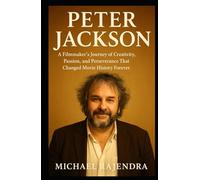 PETER JACKSON: A Filmmaker’s Journey of Creativity, Passion, and Perseverance That Changed Movie History Forever