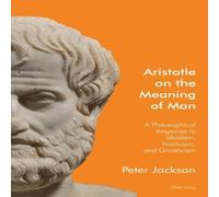 Peter Jackson Aristotle on the Meaning of Man : A Philosophical Response to Peter Jackson Multicolor