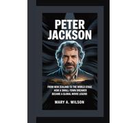 PETER JACKSON: From New Zealand to the World Stage How a Small-Town Dreamer Became a Global Movie Legend