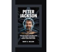 PETER JACKSON: From New Zealand to the World Stage How a Small-Town Dreamer Became a Global Movie Legend