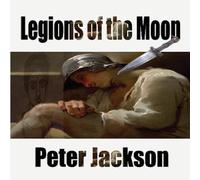 Peter Jackson Legions of the Moon Hardcover Book Peter Jackson Multicolor