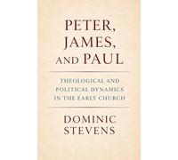Peter, James, and Paul: Theological and Political Dynamics in the Early Church