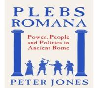 Peter Jones Plebs Romana : People, Power & Politics in Ancient Rome Hardback Peter Jones Multicolor