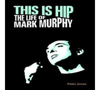 Peter Jones This is Hip: The Life of Mark Murphy Hardcover Book Peter Jones Multicolor