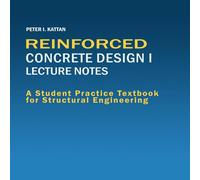 Peter Kattan Reinforced Concrete Design I Lecture Notes: A Student Practice Peter Kattan Multicolor