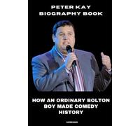 Peter Kay Biography Book: How an Ordinary Bolton Boy Made Comedy History