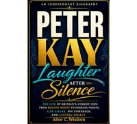 Peter Kay Laughter After Silence: The Life of Britain’s Comedy Icon, from Bolton Roots to Phoenix Nights, Car Share, His Comeback, and Lasting Legacy