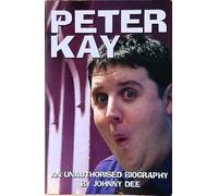 Peter Kay. The Story of How Peter Kay Became Bolton"s Biggest Export. An Unuthorised Biography.