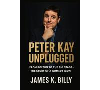 Peter Kay Unplugged: From Bolton to the Big Stage - The Story of a Comedy Icon