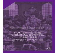 Peter King Punishing the Criminal Corpse, 1700-1840 : Aggravated Forms of the Peter King Multicolor
