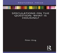 Peter King Speculations on the Question: What Is Housing? Hardback Book Peter King Multicolor