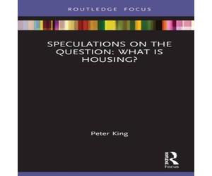 Peter King Speculations on the Question: What Is Housing? Hardback Book Peter King Multicolor