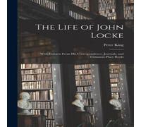 Peter King The Life of John Locke: With Extracts From His Correspondence Peter King Multicolor