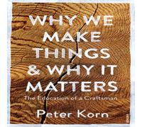 Peter Korn Why We Make Things & Why it Matters Paperback Book Peter Korn Multicolor