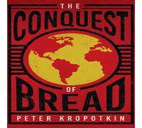 Peter Kropotkin Conquest of Bread: With an Excerpt from Comrade Kropotkin by Peter Kropotkin Multicolor