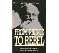 Peter Kropotkin - From Prince to Rebel