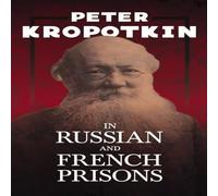 Peter Kropotkin In Russian & French Prisons: With an Excerpt from Comrade Peter Kropotkin Multicolor