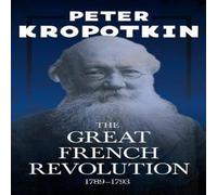 Peter Kropotkin The Great French Revolution - 1789-1793: With an Excerpt from Peter Kropotkin Multicolor