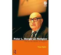 Peter L. Berger on Religion: The Social Reality of Religion (Key Thinkers in the Study of Religion)