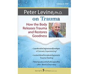 Peter Levine, Ph.D. on Trauma: How the Body Releases Trauma and Restores Goodness
