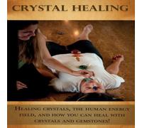 Peter Longley Crystal Healing: Healing crystals, the human energy field, & how Peter Longley Multicolor