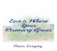 Peter Longley Love is Where Your Rosemary Grows Paperback Book Peter Longley Multicolor